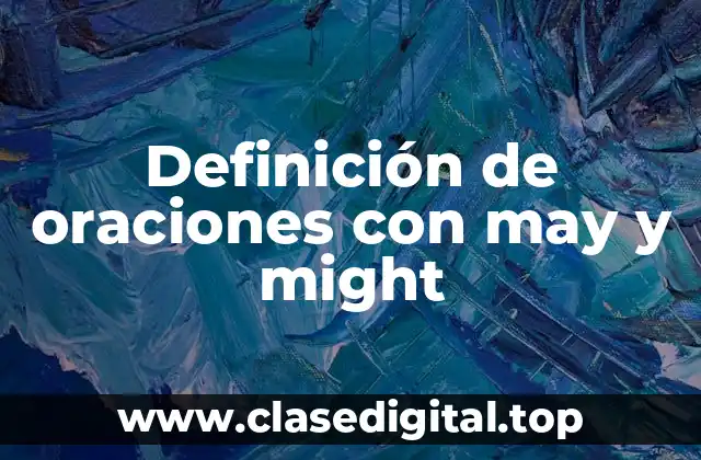 Definición de oraciones con may y might