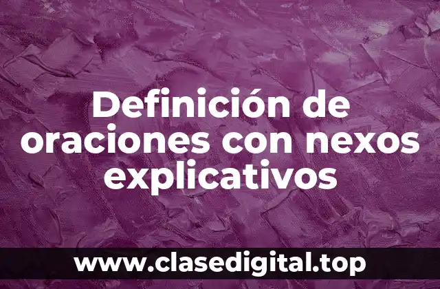 Definición de oraciones con nexos explicativos