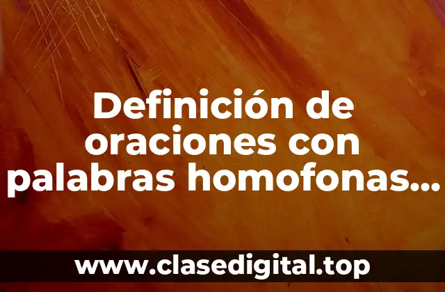 Definición de oraciones con palabras homofonas con g y j