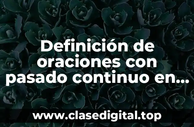 Ejemplos de oraciones con pasado continuo en inglés y español