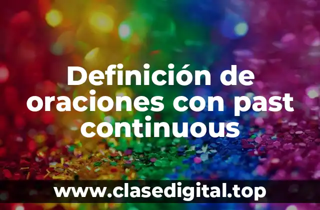 Definición de oraciones con past continuous