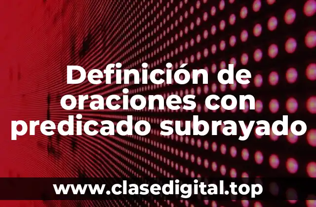 Definición de oraciones con predicado subrayado