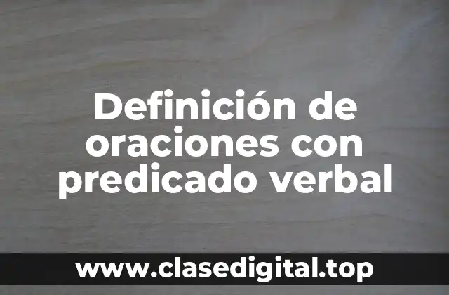 Definición de oraciones con predicado verbal