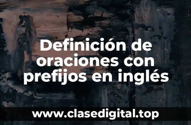 Definición de oraciones con prefijos en inglés