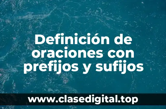 Definición de oraciones con prefijos y sufijos