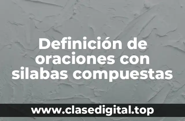 Ejemplos de oraciones con silabas compuestas