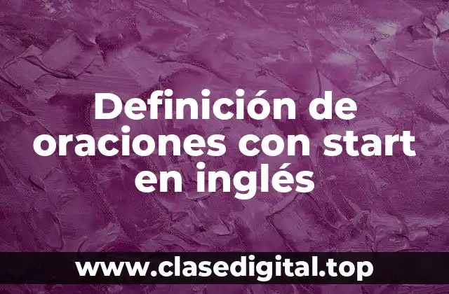 Definición de oraciones con start en inglés