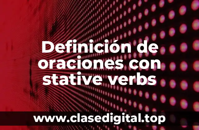 Ejemplos de oraciones con stative verbs