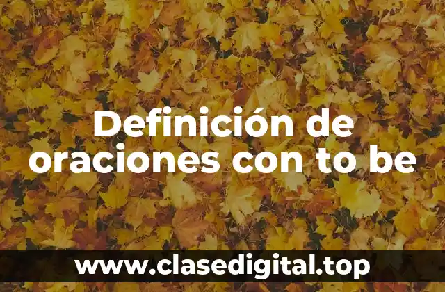 Ejemplos de oraciones con to be