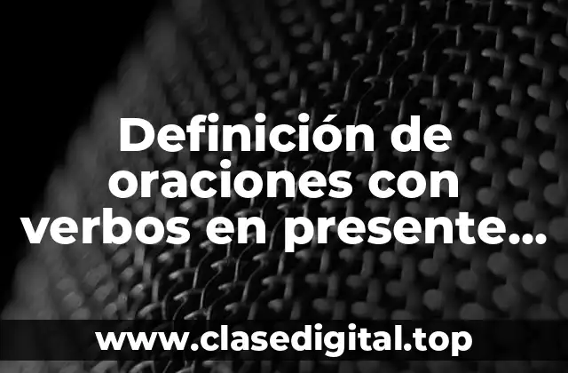 Definición de oraciones con verbos en presente simple en inglés