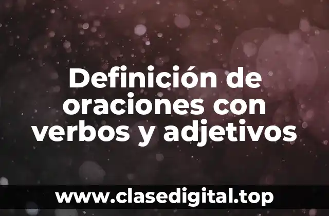 Definición de oraciones con verbos y adjetivos