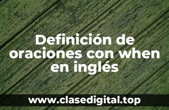 Definición de oraciones con when en inglés