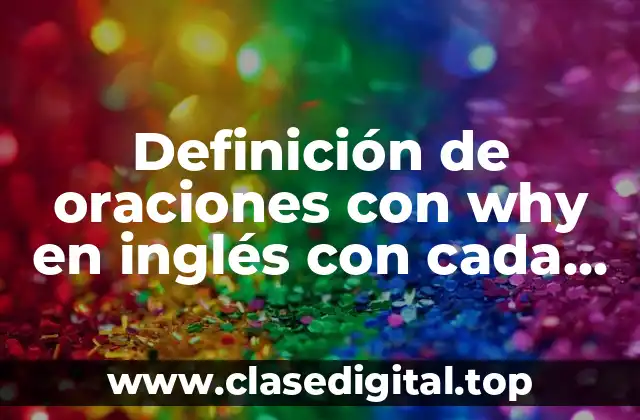 Definición de oraciones con why en inglés con cada pronombre