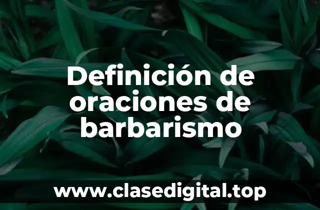 Ejemplos de oraciones de barbarismo