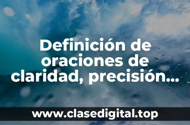 Definición de oraciones de claridad, precisión, propiedad, sencillez y concisión