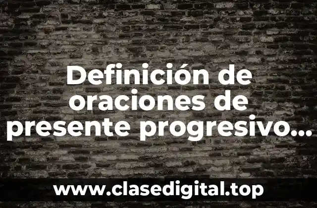 Definición de oraciones de presente progresivo en inglés