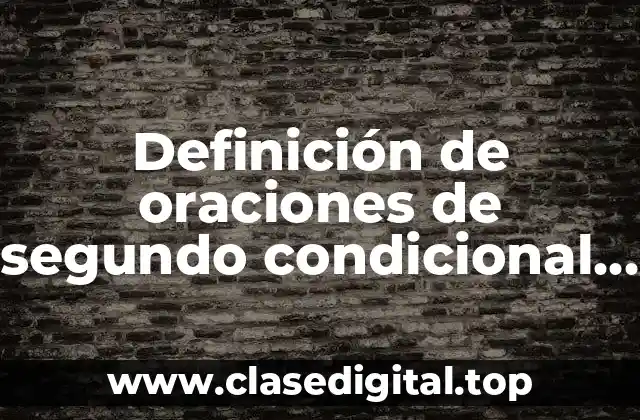 Ejemplos de oraciones de segundo condicional