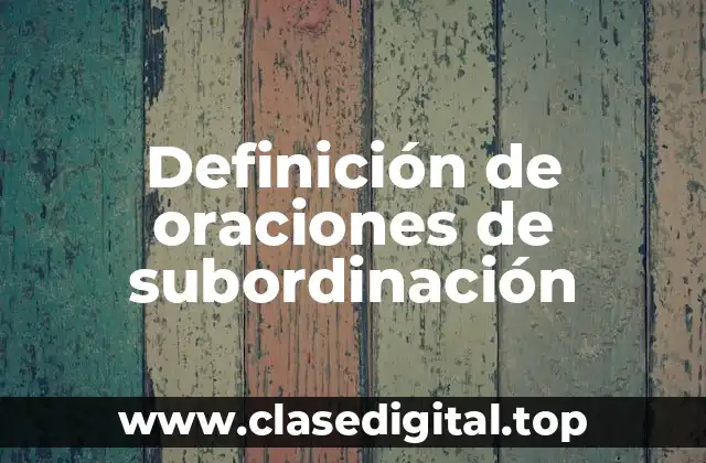 Ejemplos de oraciones de subordinación