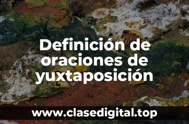 Definición de oraciones de yuxtaposición
