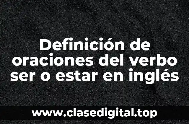 Definición de oraciones del verbo ser o estar en inglés