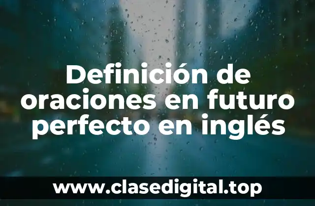 Definición de oraciones en futuro perfecto en inglés