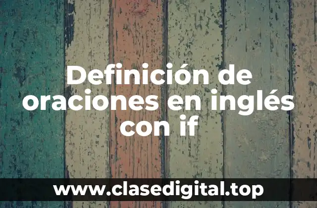 Ejemplos de oraciones condicionales con if