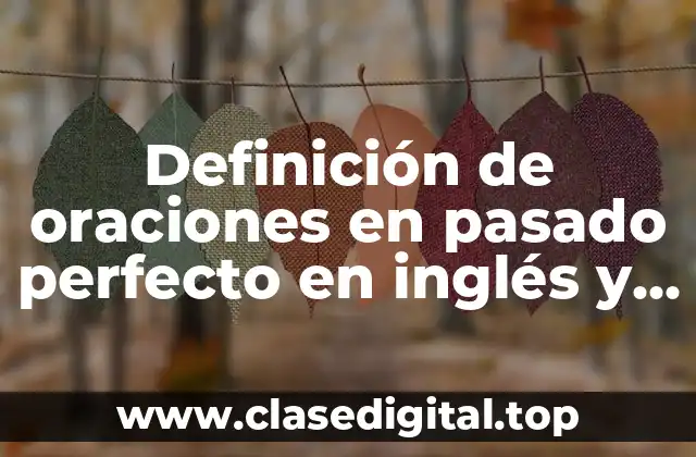 Definición de oraciones en pasado perfecto en inglés y español