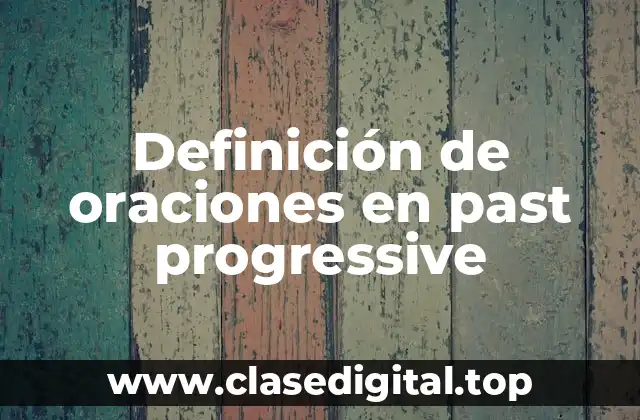 Definición de oraciones en past progressive