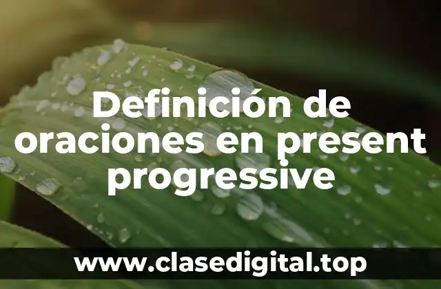 Definición de oraciones en present progressive