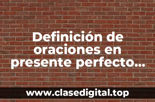 Definición de oraciones en presente perfecto progresivo en inglés