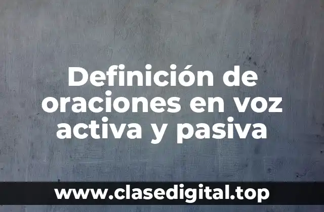 Ejemplos de oraciones en voz activa y pasiva