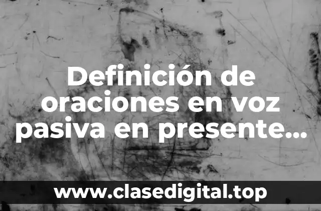 Definición de oraciones en voz pasiva en presente simple inglés