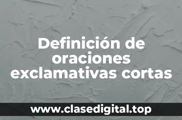 Definición de oraciones exclamativas cortas