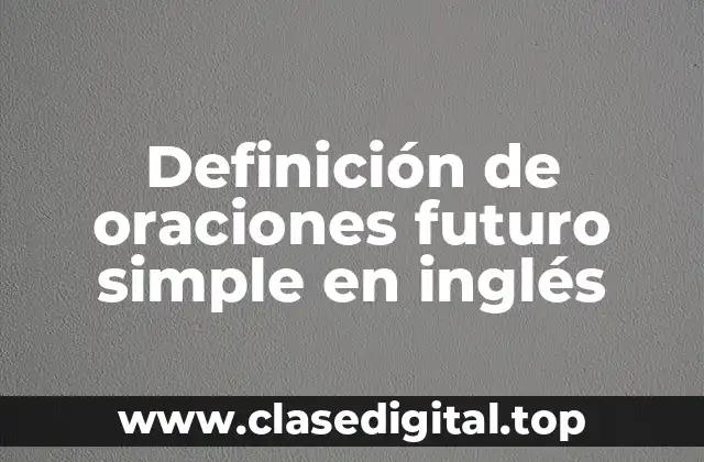 Definición de oraciones futuro simple en inglés