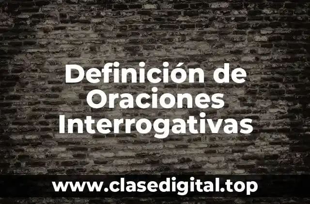 Definición de Oraciones Interrogativas