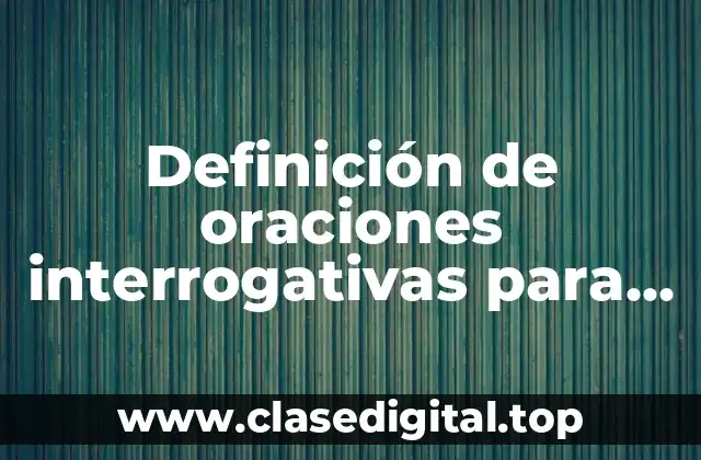Definición de oraciones interrogativas para niños