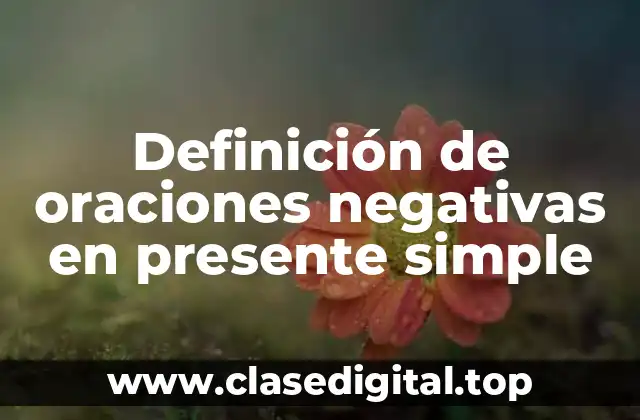 Definición de oraciones negativas en presente simple