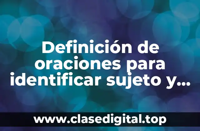Definición de oraciones para identificar sujeto y predicado