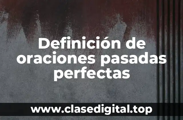 Definición de oraciones pasadas perfectas