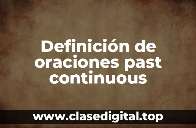 Ejemplos de oraciones past continuous