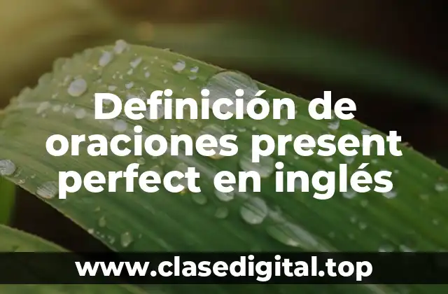 Definición de oraciones present perfect en inglés