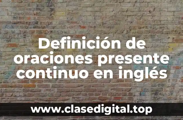 Definición de oraciones presente continuo en inglés