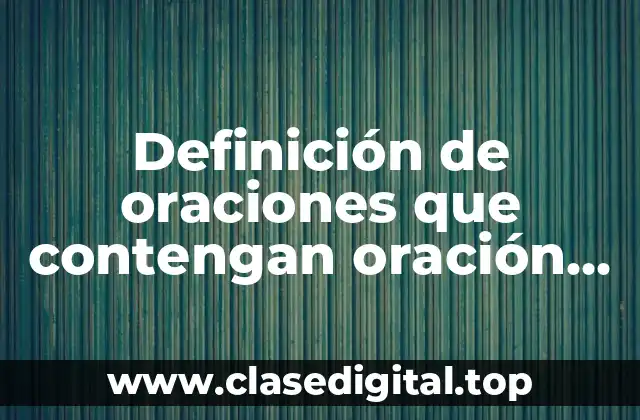 Ejemplos de oraciones que contienen oración topical o de apoyo