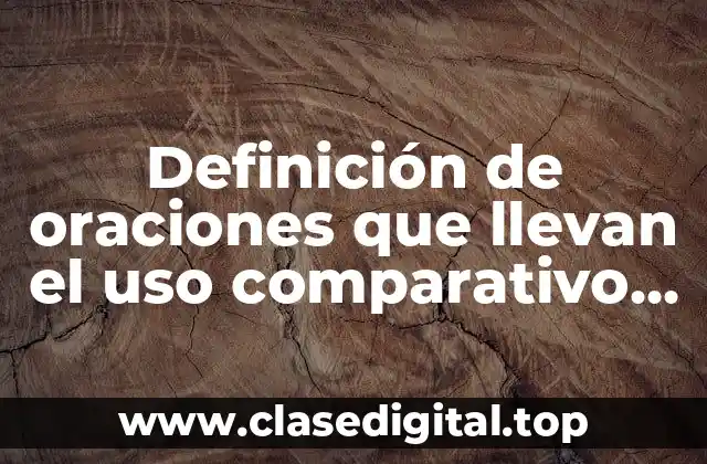Definición de oraciones que llevan el uso comparativo en inglés