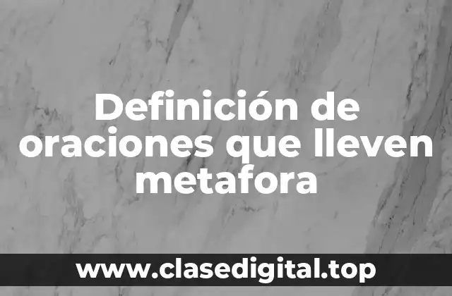Definición de oraciones que lleven metafora