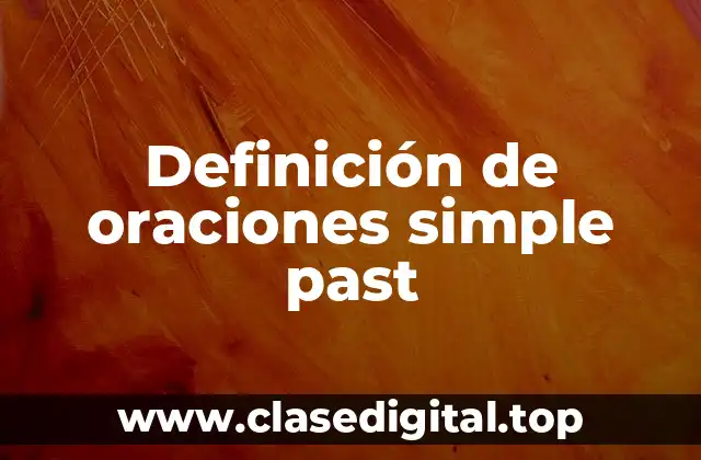 Definición de oraciones simple past