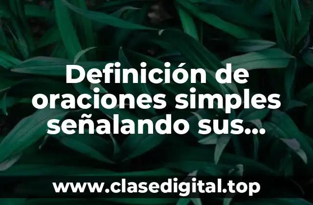 Definición de oraciones simples señalando sus partes