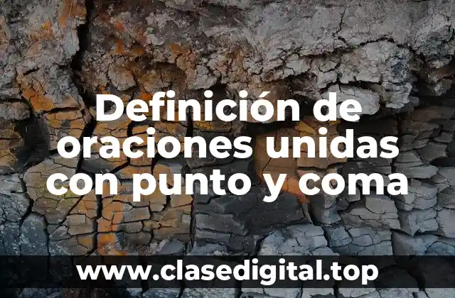 Definición de oraciones unidas con punto y coma
