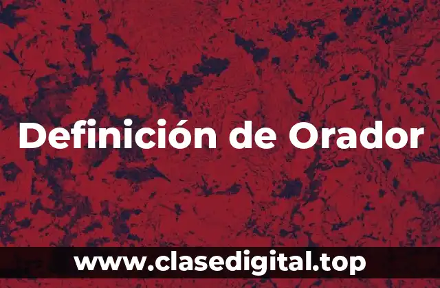 Definición de Orador