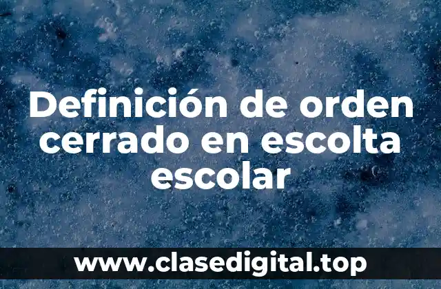 Definición de orden cerrado en escolta escolar
